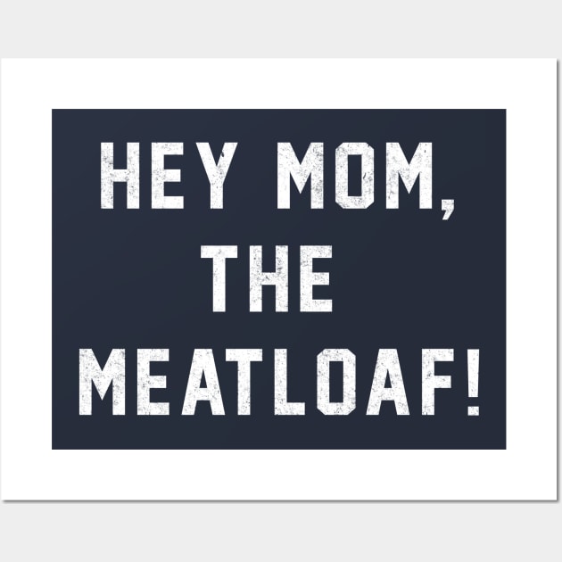 Hey Mom, The Meatloaf! Wall Art by BodinStreet